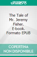 The Tale of Mr. Jeremy Fisher. E-book. Formato EPUB ebook