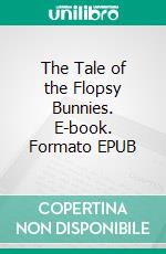 The Tale of the Flopsy Bunnies. E-book. Formato PDF ebook di Beatrix Potter