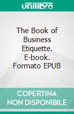 The Book of Business Etiquette. E-book. Formato PDF ebook di Nella Braddy Henney