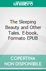 The Sleeping Beauty and Other Tales. E-book. Formato PDF ebook di Charles Perrault