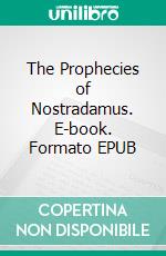 The Prophecies of Nostradamus. E-book. Formato Mobipocket ebook di Nostradamus