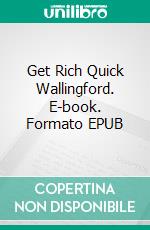 Get Rich Quick Wallingford. E-book. Formato PDF ebook di George Randolph Chester