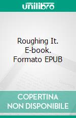 Roughing It. E-book. Formato EPUB ebook