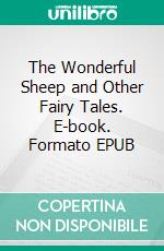 The Wonderful Sheep and Other Fairy Tales. E-book. Formato EPUB ebook