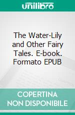 The Water-Lily and Other Fairy Tales. E-book. Formato EPUB ebook