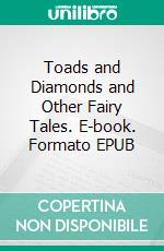 Toads and Diamonds and Other Fairy Tales. E-book. Formato EPUB ebook di Andrew Lang