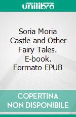 Soria Moria Castle and Other Fairy Tales. E-book. Formato EPUB ebook