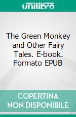 The Green Monkey and Other Fairy Tales. E-book. Formato EPUB ebook