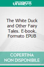 The White Duck and Other Fairy Tales. E-book. Formato EPUB ebook