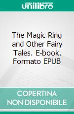 The Magic Ring and Other Fairy Tales. E-book. Formato EPUB ebook