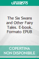 The Six Swans and Other Fairy Tales. E-book. Formato EPUB ebook