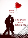 Il più grande amore della mia vita. E-book. Formato EPUB ebook