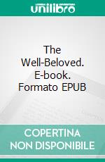 The Well-Beloved. E-book. Formato PDF ebook di Thomas Hardy