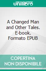 A Changed Man and Other Tales. E-book. Formato PDF ebook di Thomas Hardy