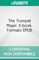 The Trumpet Major. E-book. Formato EPUB