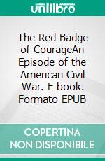 The Red Badge of CourageAn Episode of the American Civil War. E-book. Formato EPUB