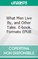 What Men Live By, and Other Tales. E-book. Formato EPUB ebook di Leo Tolstoy