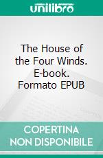 The House of the Four Winds. E-book. Formato EPUB ebook