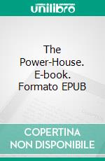 The Power-House. E-book. Formato EPUB ebook