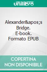 Alexander&apos;s Bridge. E-book. Formato EPUB ebook