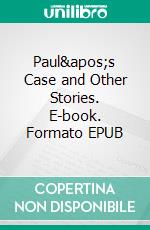 Paul's Case and Other Stories. E-book. Formato EPUB ebook di Willa Cather