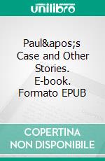 Paul&apos;s Case and Other Stories. E-book. Formato EPUB ebook