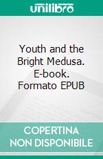 Youth and the Bright Medusa. E-book. Formato EPUB ebook