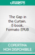 The Gap in the Curtain. E-book. Formato EPUB ebook