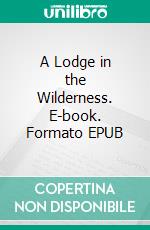 A Lodge in the Wilderness. E-book. Formato EPUB