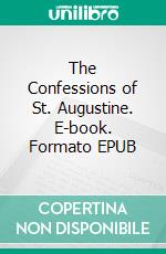 The Confessions of St. Augustine. E-book. Formato EPUB ebook di Saint Augustine