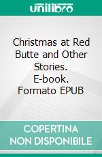 Christmas at Red Butte and Other Stories. E-book. Formato PDF ebook di Lucy Maud Montgomery