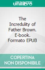 The Incredulity of Father Brown. E-book. Formato EPUB ebook