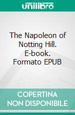 The Napoleon of Notting Hill. E-book. Formato EPUB ebook