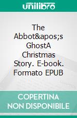 The Abbot's GhostA Christmas Story. E-book. Formato EPUB ebook di Louisa May Alcott