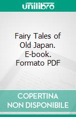 Fairy Tales of Old Japan. E-book. Formato PDF ebook di William Elliot Griffis