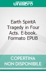 Earth SpiritA Tragedy in Four Acts. E-book. Formato PDF ebook di Frank Wedekind