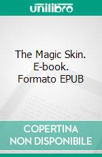 The Magic Skin. E-book. Formato EPUB ebook di Honore de Balzac