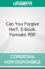 Can You Forgive Her?. E-book. Formato PDF ebook di Anthony Trollope