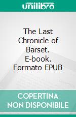 The Last Chronicle of Barset. E-book. Formato EPUB ebook