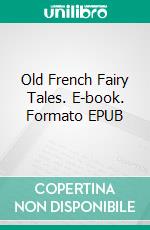 Old French Fairy Tales. E-book. Formato PDF ebook di Comtesse de Segur