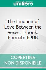 The Emotion of Love Between the Sexes. E-book. Formato EPUB ebook di Sanford Bell