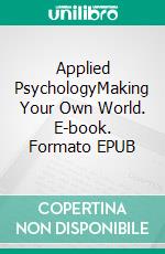 Applied PsychologyMaking Your Own World. E-book. Formato PDF ebook di Warren Hilton