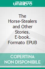 The Horse-Stealers and Other Stories. E-book. Formato PDF ebook di Anton Chekhov