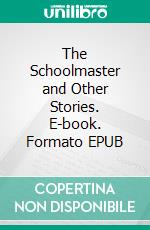 The Schoolmaster and Other Stories. E-book. Formato PDF ebook di Anton Chekhov