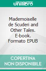 Mademoiselle de Scuderi and Other Tales. E-book. Formato EPUB ebook