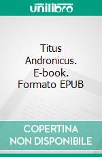 Titus Andronicus. E-book. Formato PDF ebook di William Shakespeare