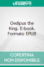 Oedipus the King. E-book. Formato PDF ebook di Sophocles