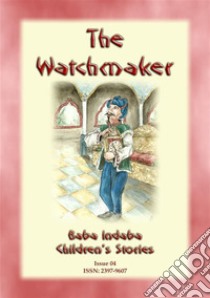 THE WATCHMAKER - An Eastern European folktale: Baba Indaba Children's Stories Issue 04. E-book. Formato Mobipocket ebook di Anon E. Mouse