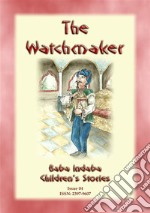 THE WATCHMAKER - An Eastern European folktale: Baba Indaba Children's Stories Issue 04. E-book. Formato EPUB ebook