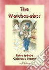 THE WATCHMAKER - An Eastern European folktale: Baba Indaba Children's Stories Issue 04. E-book. Formato EPUB ebook